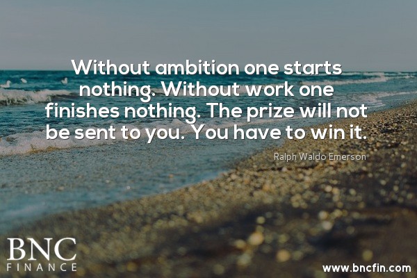 "WITHOUT AMBITION ONE STARTS NOTHING. WITHOUT WORK WON FINISHES NOTHING. THE PRIZE WILL NOT BE SENT TO YOU. YOU HAVE TO WIN IT" - MOTIVATIONAL QUOTE