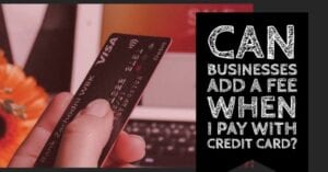 Can businesses charge a fee when I pay with credit card?