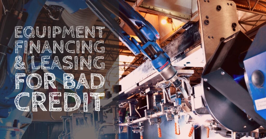 Equipment Financing and Leasing for Bad Credit
