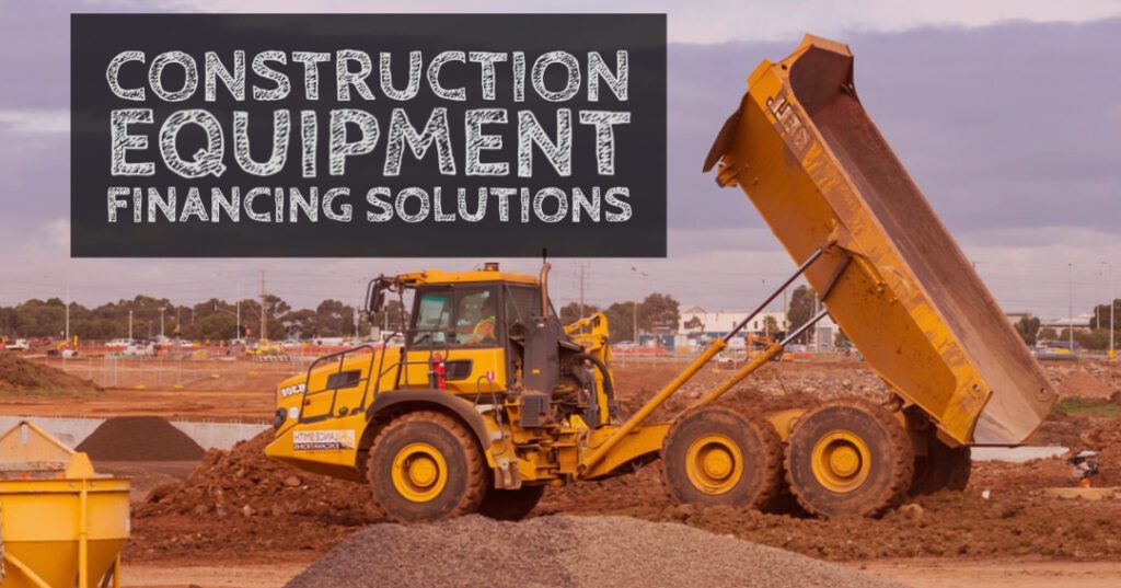 Construction Equipment Financing Solutions