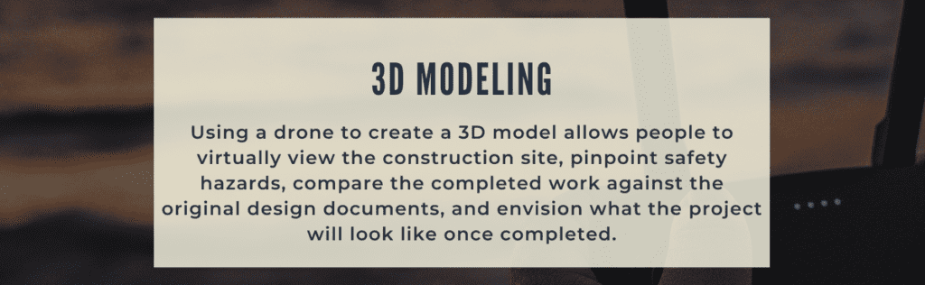 Using a drone to create a 3D model allows people to virtually view the construction site, pinpoint safety hazards, compare the completed work against the original design documents, and envision what the project will look like once completed.