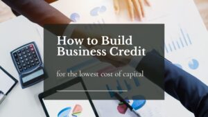 How to Build Business Credit for Lowest Cost of Capital