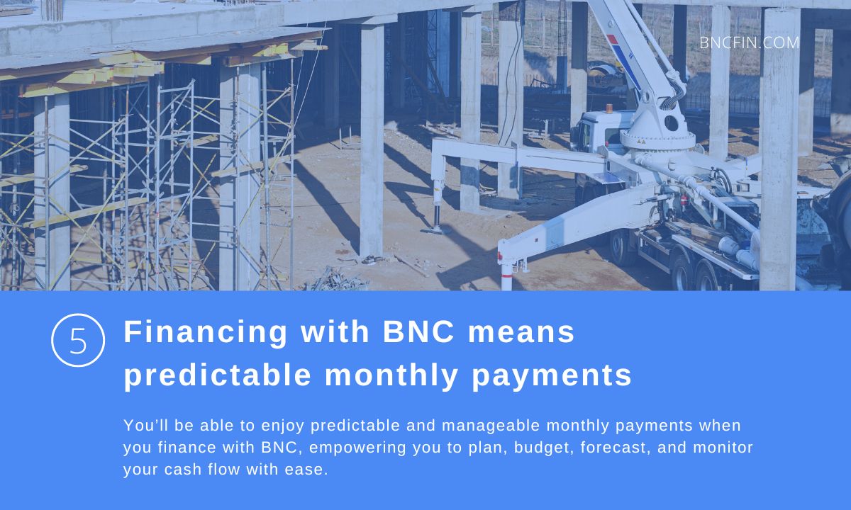 5. Financing with BNC means predictable monthl