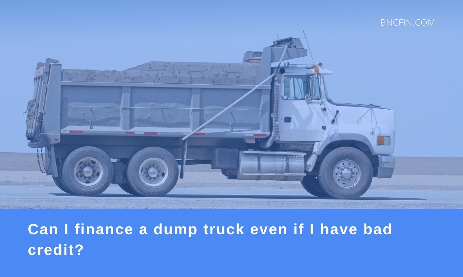 can i finance a dump truck with bad credit?