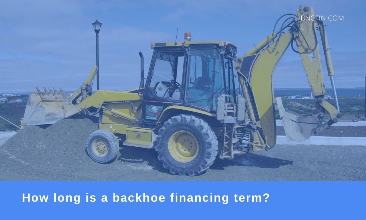 How long is a backhoe financing term