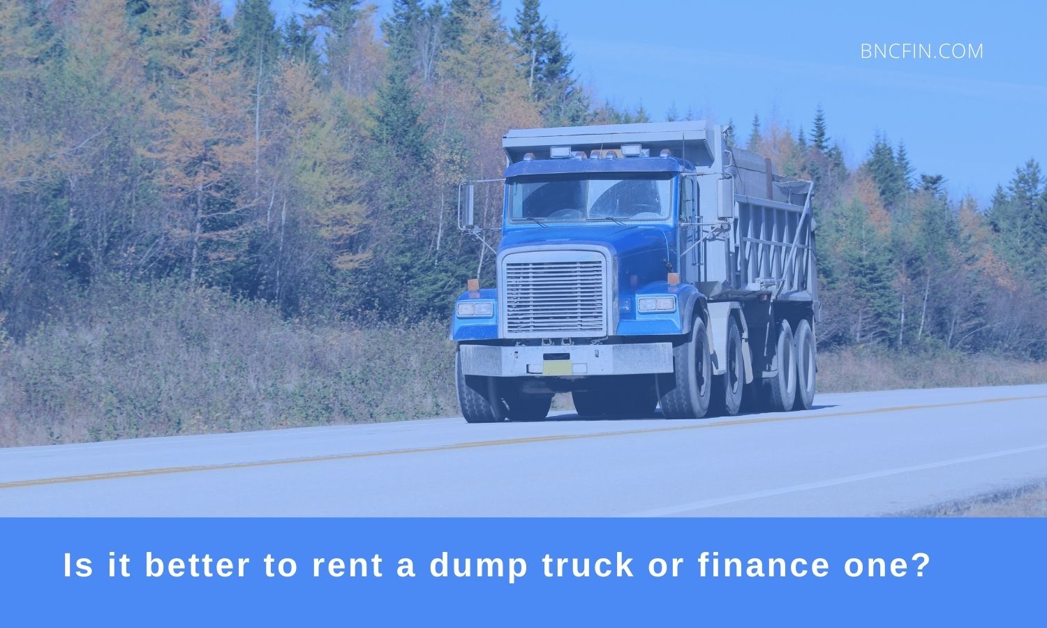 Is it better to rent or finance a dump truck