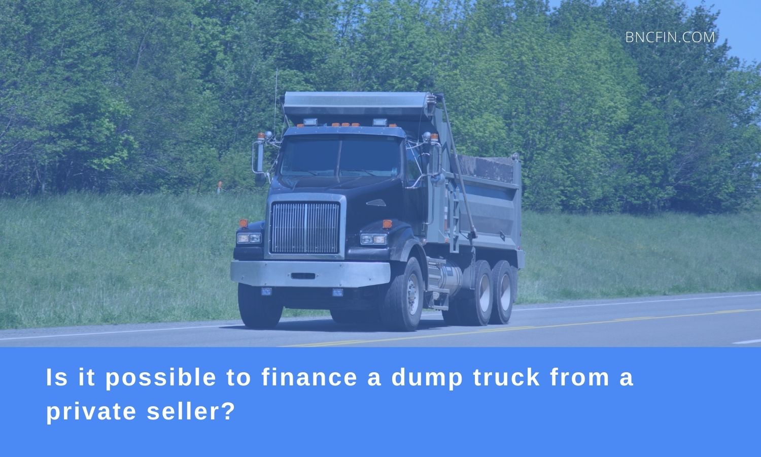 is it possible to finance a dump truck from a private seller