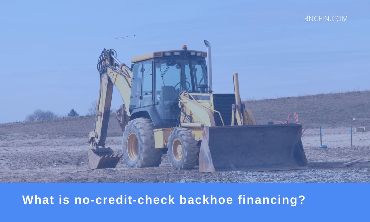 What is no-credit-check backhoe financing