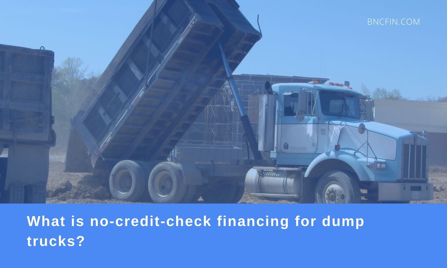 what is no credit check dump truck financing