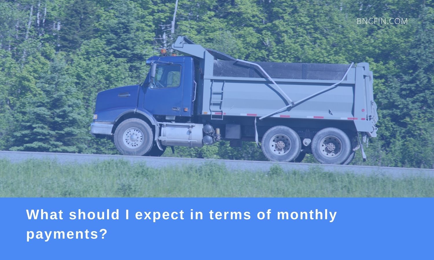 what should i expect in terms of monthly payment for dump truck financing