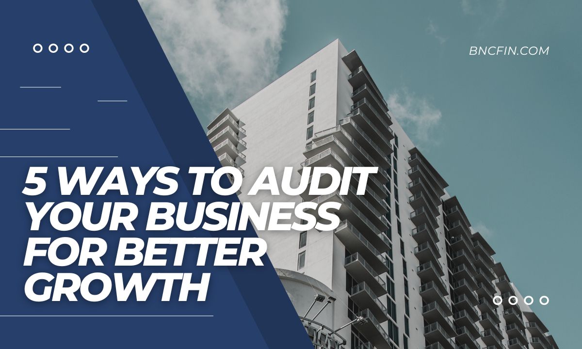 5 Ways to Audit Your Business for Better Growth
