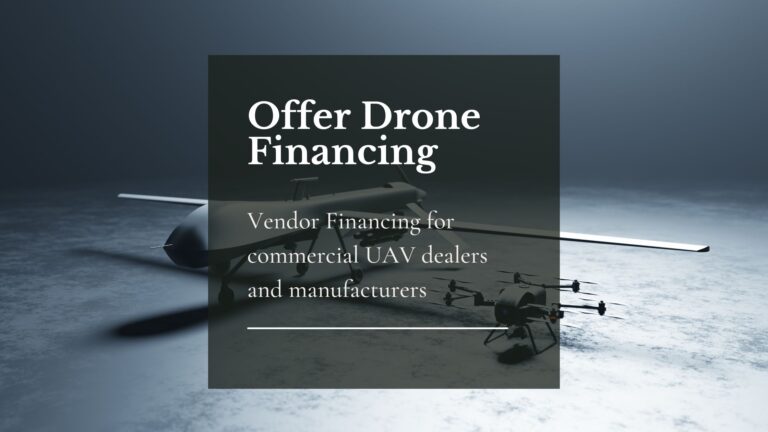 Offer Drone Financing and Leasing for drone dealers and manufacturers