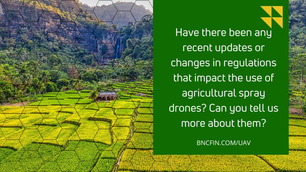 Have there been any recent updates or changes in regulations that impact the use of agricultural spray drones Can you tell us more about them