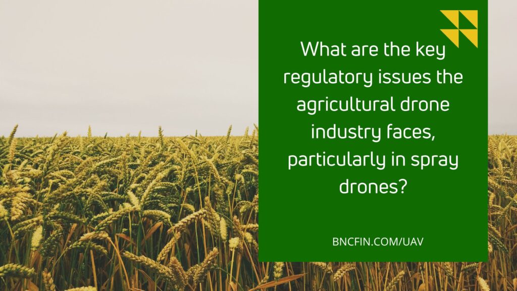 What are the key regulatory issues the agriculture drone industry faces, particularly in spray drones