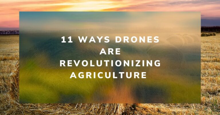 11 Ways Drones are Revolutionizing Agriculture